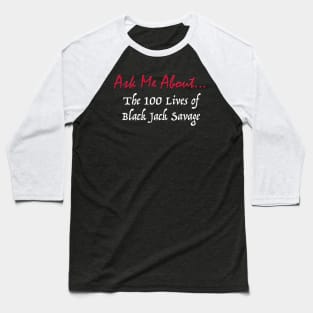 Ask Me About The 100 Lives of Black Jack Savage Baseball T-Shirt